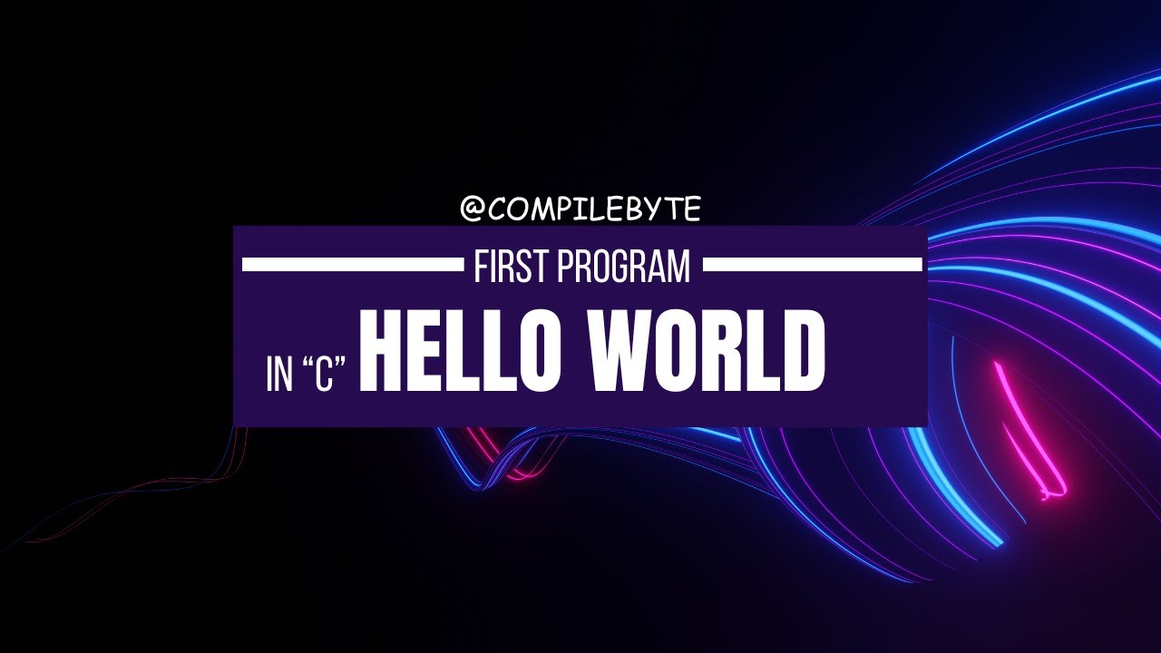 Hello World | C Language | Compile Byte - YouTube