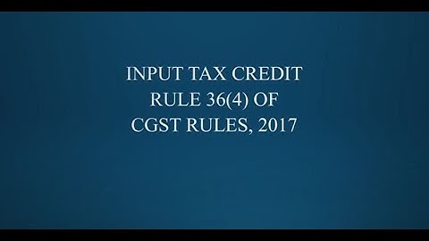 Input Tax Credit - Rule 36(4) of CGST Rules, 2017