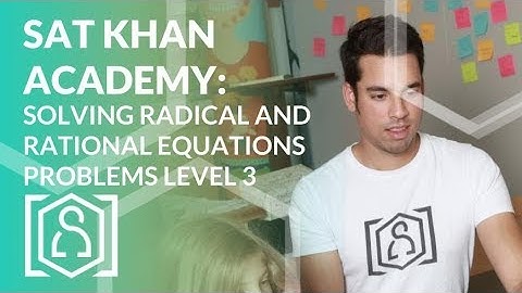 SAT Khan Academy Solving Radical and Rational Equations Level 3