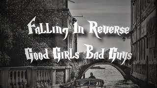LYRICS || Good Girls Bad Guys - Falling In Reverse