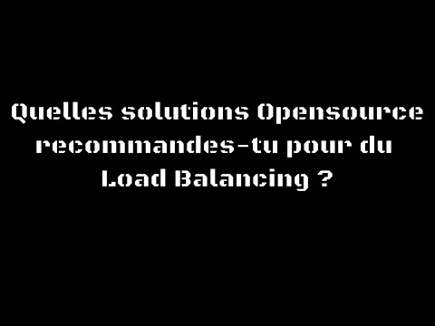Quelles solutions "Opensource" recommandes-tu pour du Load Balancing ? - Christophe Casalegno