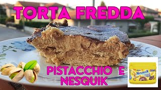 TORTA FREDDA PISTACCHIO E NESQUIK/ SENZA COTTURA #tortafredda #senzacottura #facile #pistacchio