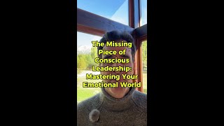 The Missing Piece of Conscious Leadership - Mastering Your Emotional World