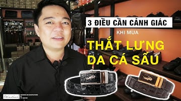3 điều cần cảnh giác khi mua thắt lưng da cá sấu - FTT Leather VLog