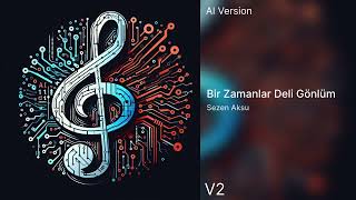 Sezen Aksu - Bir Zamanlar Deli Gönlüm | AI Version V2