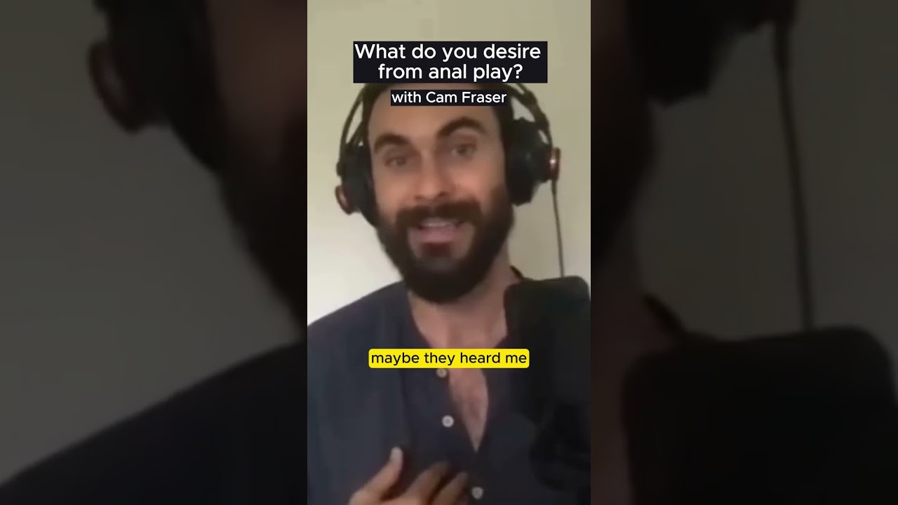 What do you desire from anal play? With Cam Fraser