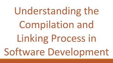 Understanding the Compilation and Linking Process in Software Development