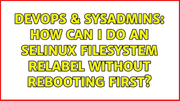 DevOps & SysAdmins: How can I do an SELINUX filesystem relabel without rebooting first?