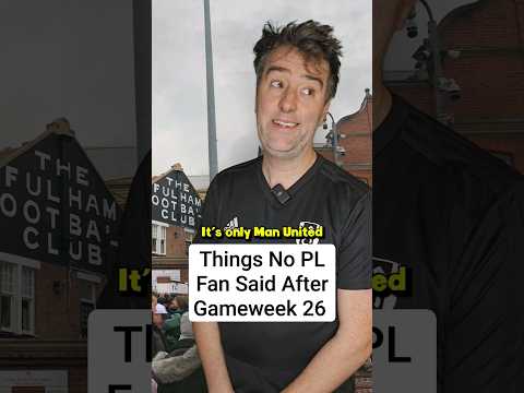 Things No Premier League Fan Said After Gameweek 26