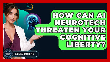 How Can AI Neurotech Threaten Your Cognitive Liberty? - Neurotech Insight Pro