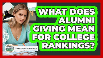 What Does Alumni Giving Mean For College Rankings? - College Admissions Insider