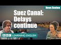 Suez Canal: Delays continue - News Review