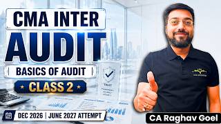 Basics Of Audit | Class - 2 | Cma Inter Audit | Ca Raghav Goel | Dec'26 & June'27
