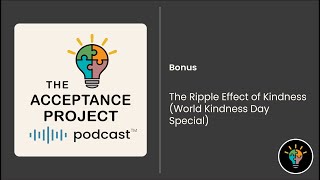 The Ripple Effect of Kindness (World Kindness Day Special)