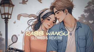 Rabb WANGU ( Slowed & Reverb ) - Jass Manak