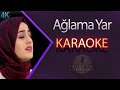 Ağlama Yar Ağlama Anam Karaoke 4k