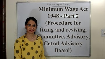 Minimum Wage Act 1948 - Part 2 (Procedure for fixing and revising , Committee, Advisory, Central AB)