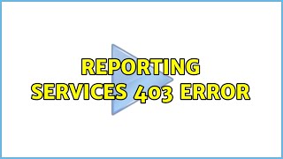 Reporting Services 403 error (2 Solutions!!)