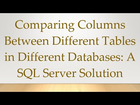 Comparing Columns Between Different Tables in Different Databases: A SQL Server Solution