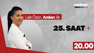 Lale Özan Arslan ile 25. Saat+ | 6 Ocak 2026
