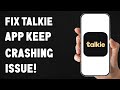 How to fix talkie app keeps crashing
