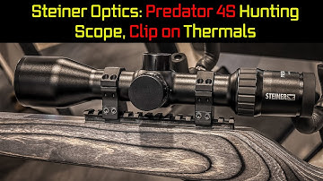Steiner Optics: Predator 4S Hunting Scope, Clip on Thermals!  -- SHOT Show 2024