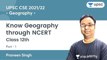 L1: Know Geography through NCERT | Class 12th | UPSC CSE/IAS Prelims 2021 | Praveen Singh