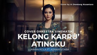 Kelong Karru Atingku  Lukman Rola Ft Ashari Sitaba  Ai Orchestral Cover By Ai Dendang Nusantara