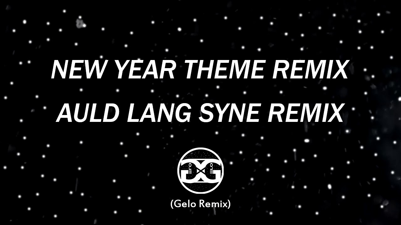 New Year Theme Remix (Auld Lang Syne Gelo Remix) - YouTube