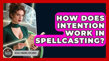 How Does Intention Work In Spellcasting? - Occult Origins Explained