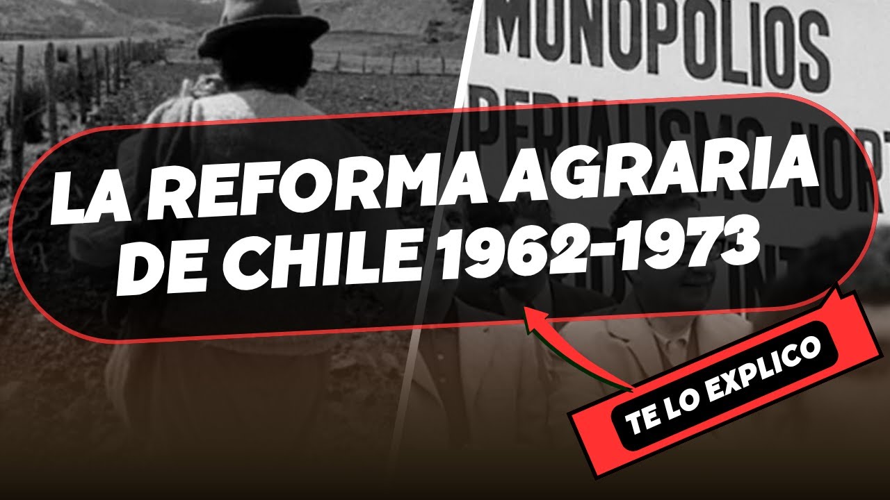 Reforma Agraria en Chile 1962-1973: Historia, Causas y Consecuencias