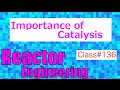 Importance of Catalysis // Reactor Engineering - Class 136