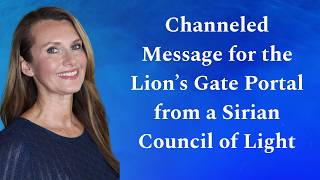Channeled Message for the Lion’s Gate Portal from a Sirian Council of Light