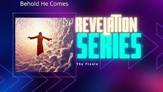 Revelation Series: Finale - "Behold He Comes" - Dr. Clarence Duff