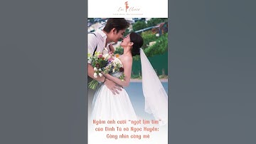 Ngắm ảnh cưới “ngọt lịm tim” của Đình Tú và Ngọc Huyền Càng nhìn càng mê