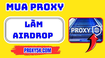 Mua Proxy Làm Airdrop Giá Rẻ - Cách Thuê Proxy Uy tín Làm MMO Trên Web Proxy5k