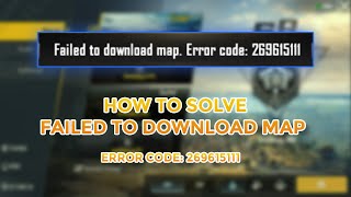Quick Fix to Failed to Download Map. Error code: 269615111