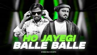 Ho Jayegi Balle Balle  Edm Mix  Dj Bablu Bls X Dj Aditya