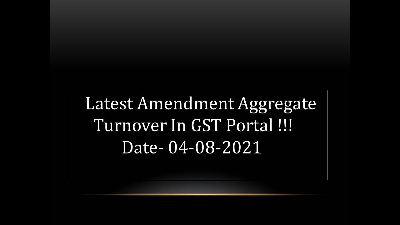 Latest Amendment Aggregate Turnover In GST Portal !! Date-04-08-2021