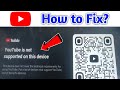 youtube is not supported on this device smart tv | youtube is not supported on this device problem