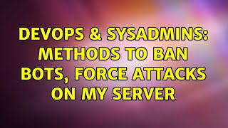 Celebrity DevOps & SysAdmins: Methods to ban bots, force attacks on my server (2 Solutions!!) Wealth
