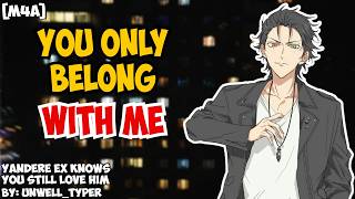 [OBSESSED EX] Evil Ex Boyfriend KNOWS You STILL Love Him [Yandere] [Unwilling Listener] [M4A]