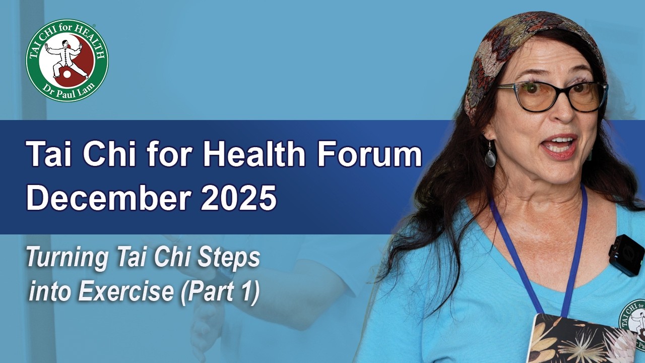 Turning Tai Chi Steps into Exercise – December 2025 Tai Chi for Health Forum Turning Tai Chi Steps into Exercise – December 2025 Tai Chi for Health Forum