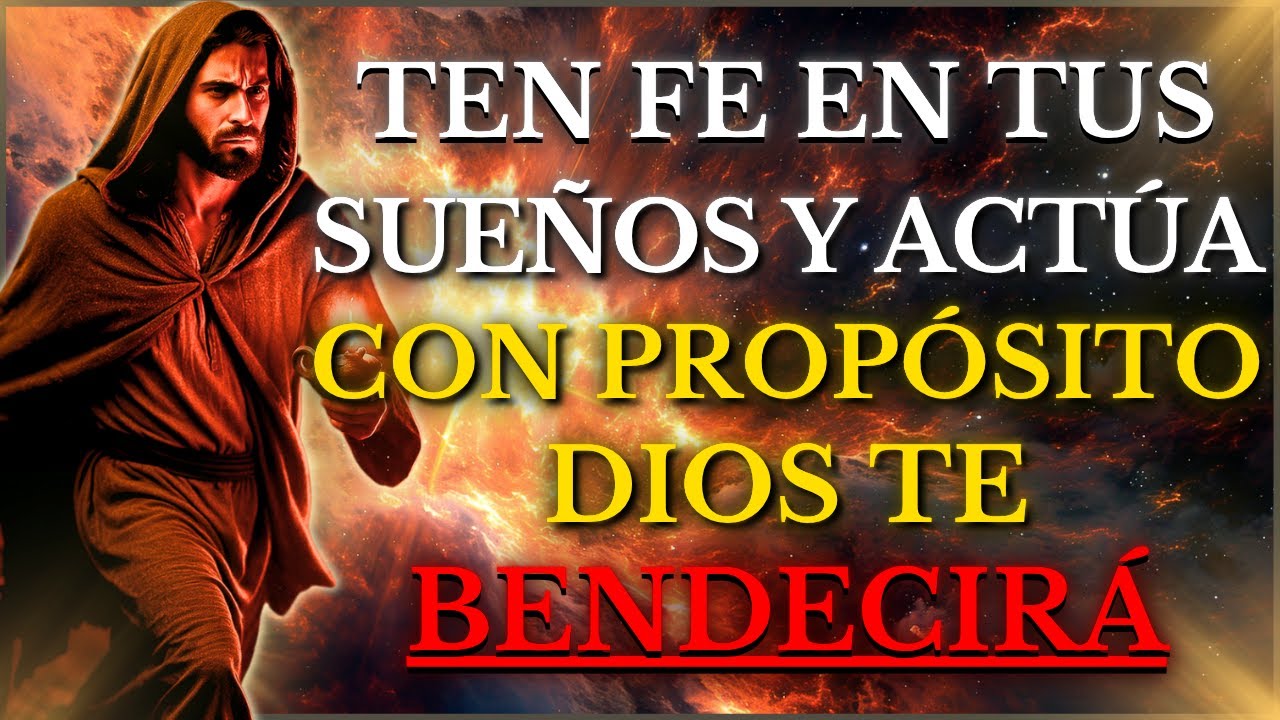 DIOS TE DICE HOY: TEN FE EN TUS SUEÑOS y ACTÚA CON PROPÓSITO - ÉL BENDECIRÁ TODO LO QUE TE PROPONGAS