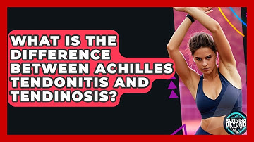 What Is The Difference Between Achilles Tendonitis And Tendinosis? - Running Beyond Limits