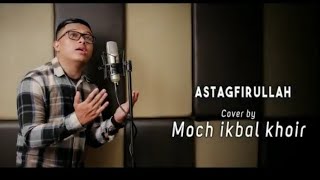 Astagfirullah-cover moch ikbal khoir versi kelangan