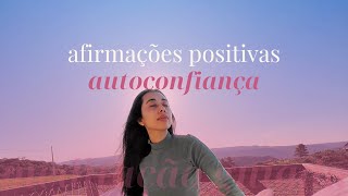 Afirmações Positivas Sobre Si Mesma Para Aumentar Seu Valor Pessoal