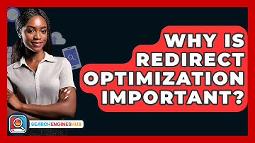 Why Is Redirect Optimization Important? - SearchEnginesHub.com