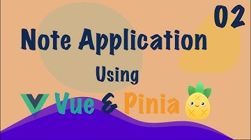 Vue 3: Note App (Vue + Pinia) - 2023 - Part - 2