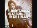 BLOODYCHUCK FT MC KRESHA DUK UR KILLIN ME PROD BY ALCHEMIST TREFISH BLOODYCHUCK FT MC KRESHA DUK UR KILLIN ME PROD BY ALCHEMIST TREFISH
